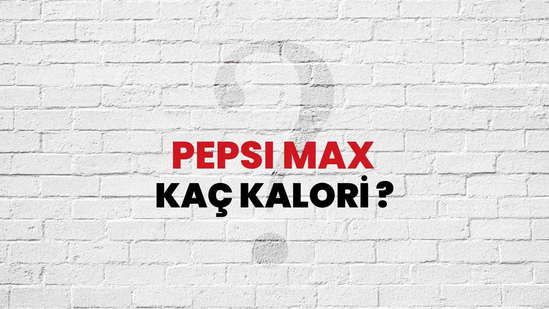 Pepsi Max Kalori Değeri ve Sağlık Üzerine Etkileri Hakkında Detaylı Bilgi