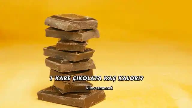 1 Kare Çikolatanın Kalori Değeri ve Kalori İçeriğini Etkileyen Faktörler