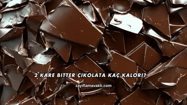2 Kare Bitter Çikolatanın Gramajı ve Tüketim Önerileri Hakkında Bilgi